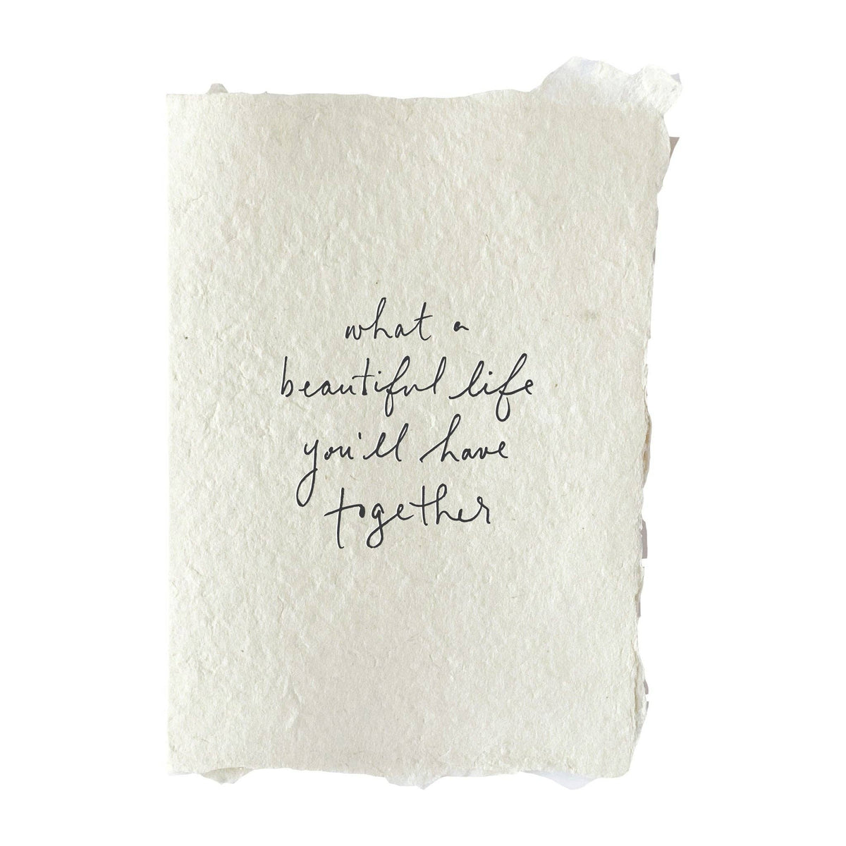 Handmade greeting card with textured off-white paper and elegant handwritten "what a beautiful life you'll have together". - What a beautiful life together card