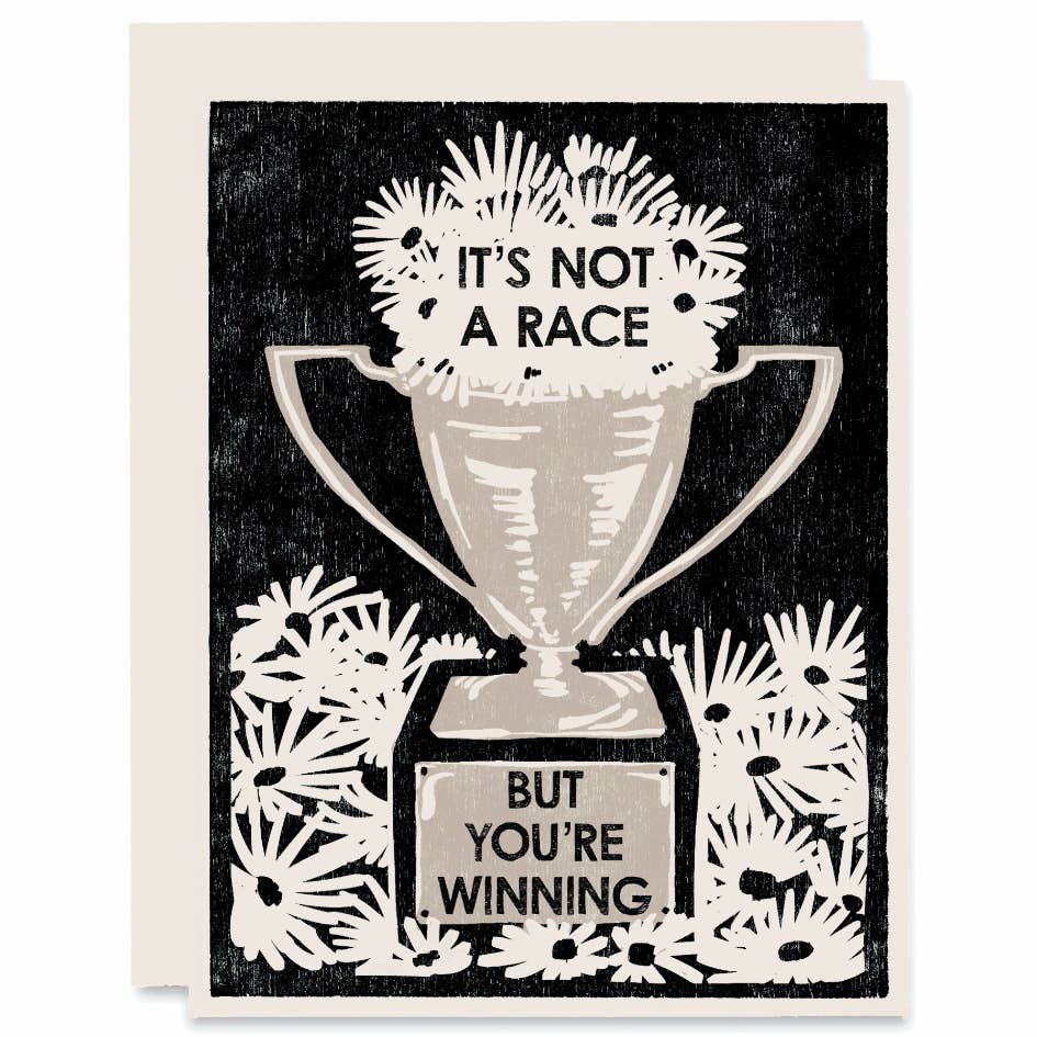 It&#39;s Not a Race But You&#39;re Winning Card